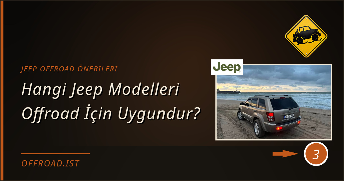 jeep offroad önerileri - Hangi Jeep Modelleri Offroad İçin Uygundur?