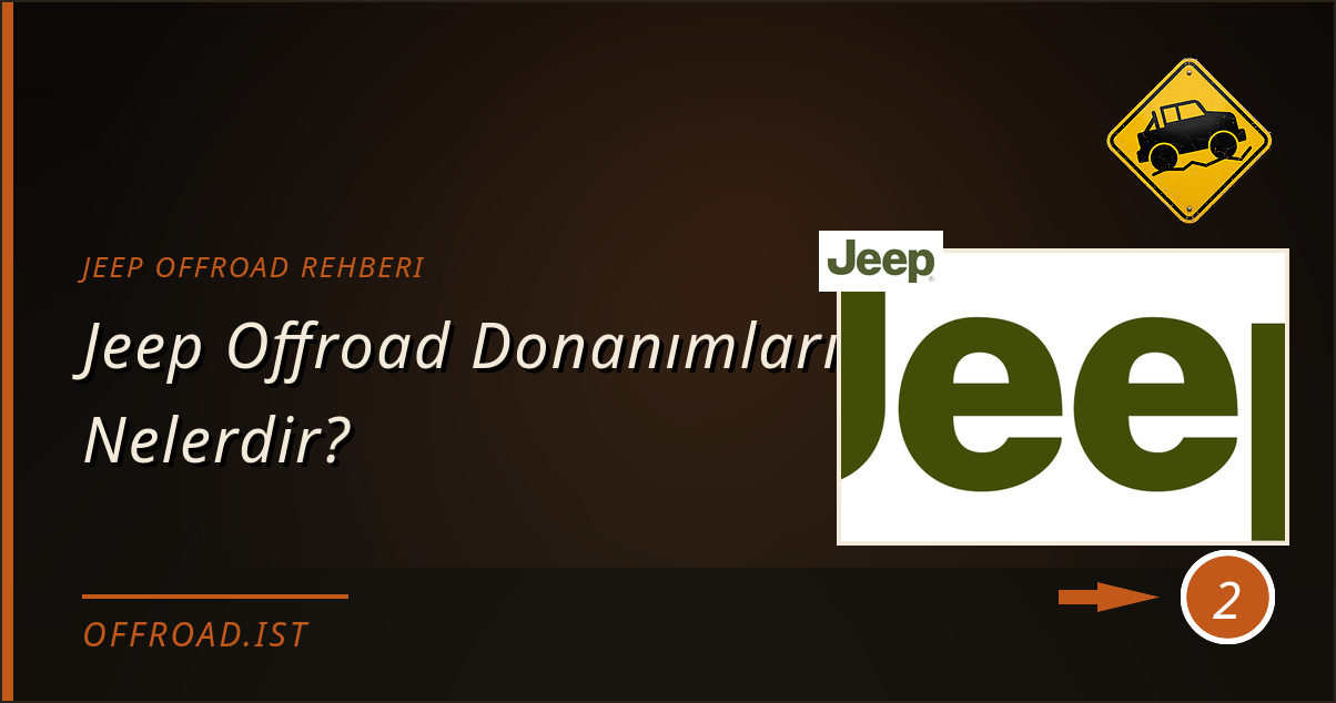 jeep offroad rehberi - Jeep Offroad Donanımları Nelerdir?