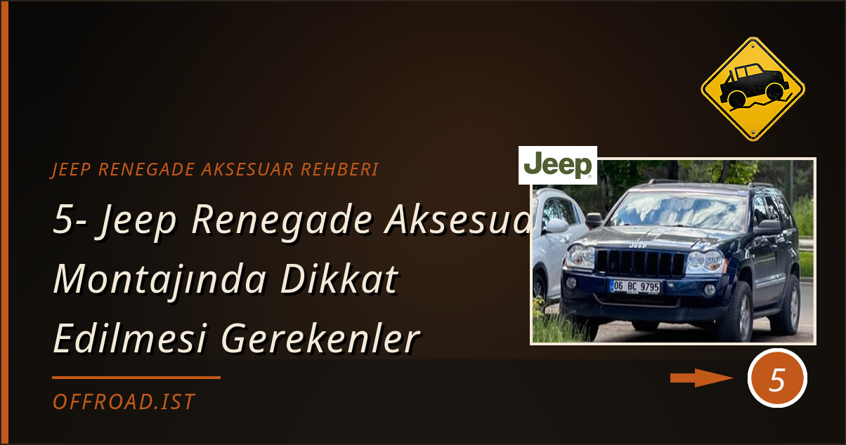 jeep renegade aksesuar rehberi - 5- Jeep Renegade Aksesuar Montajında Dikkat Edilmesi Gerekenler
