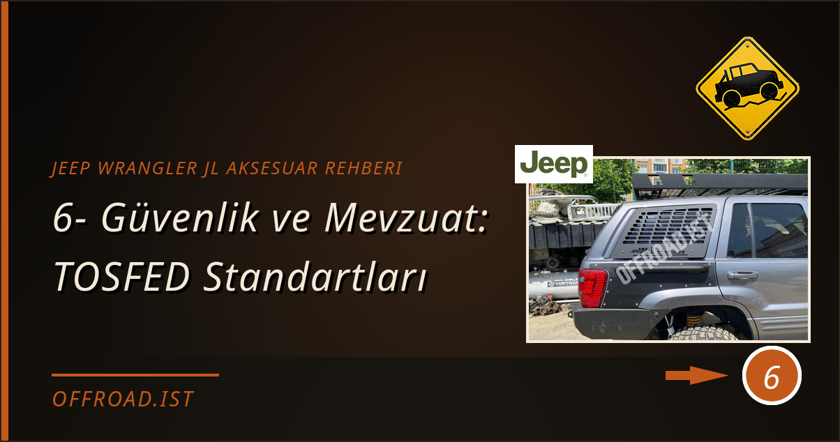 jeep wrangler jl aksesuar rehberi - 6- Güvenlik ve Mevzuat: TOSFED Standartları