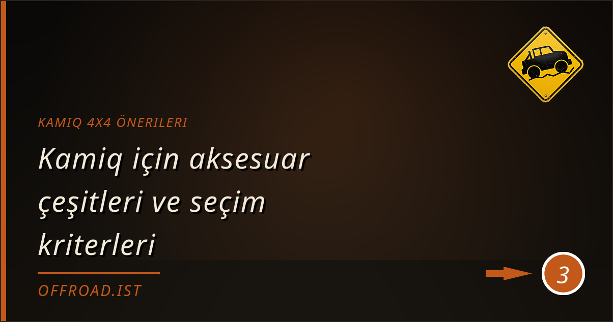 kamiq 4x4 önerileri - Kamiq için aksesuar çeşitleri ve seçim kriterleri