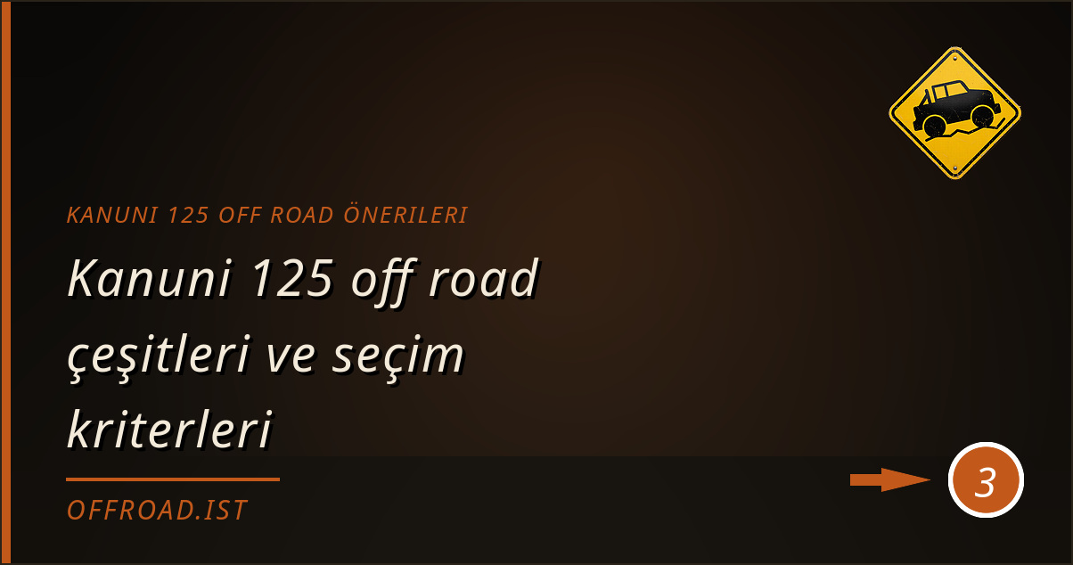 kanuni 125 off road önerileri - Kanuni 125 off road çeşitleri ve seçim kriterleri