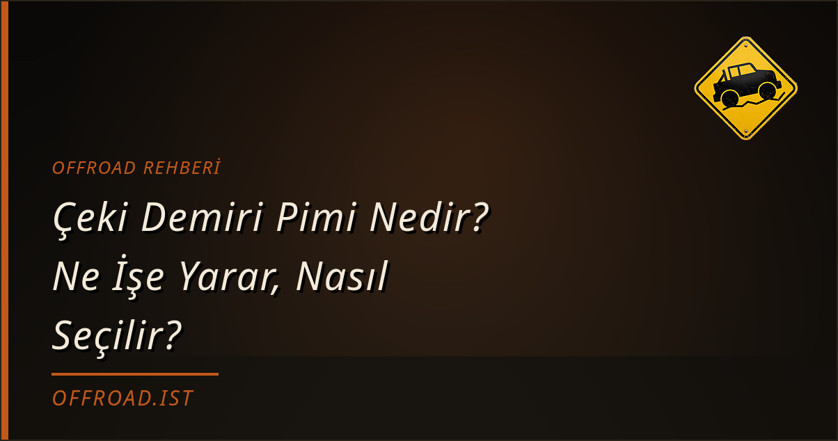 Çeki Demiri Pimi Nedir? Ne İşe Yarar, Nasıl Seçilir? (Offroad Rehberi)