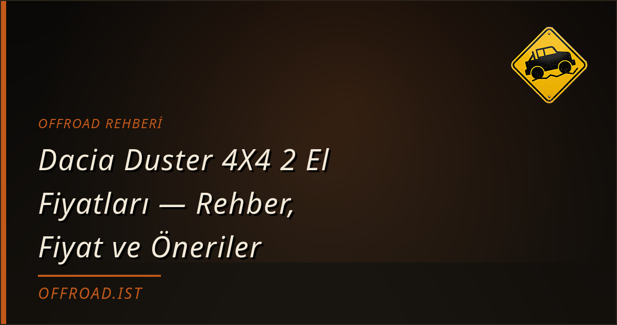 Dacia Duster 4X4 2 El Fiyatları — Rehber, Fiyat ve Öneriler