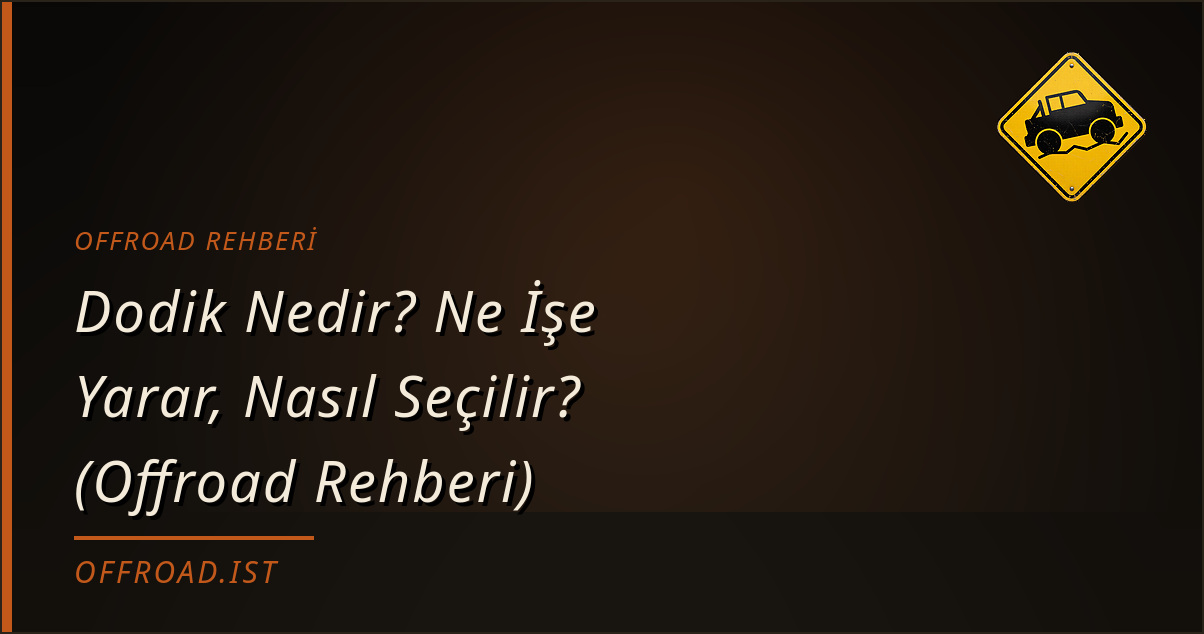 Dodik Nedir? Ne İşe Yarar, Nasıl Seçilir? (Offroad Rehberi)