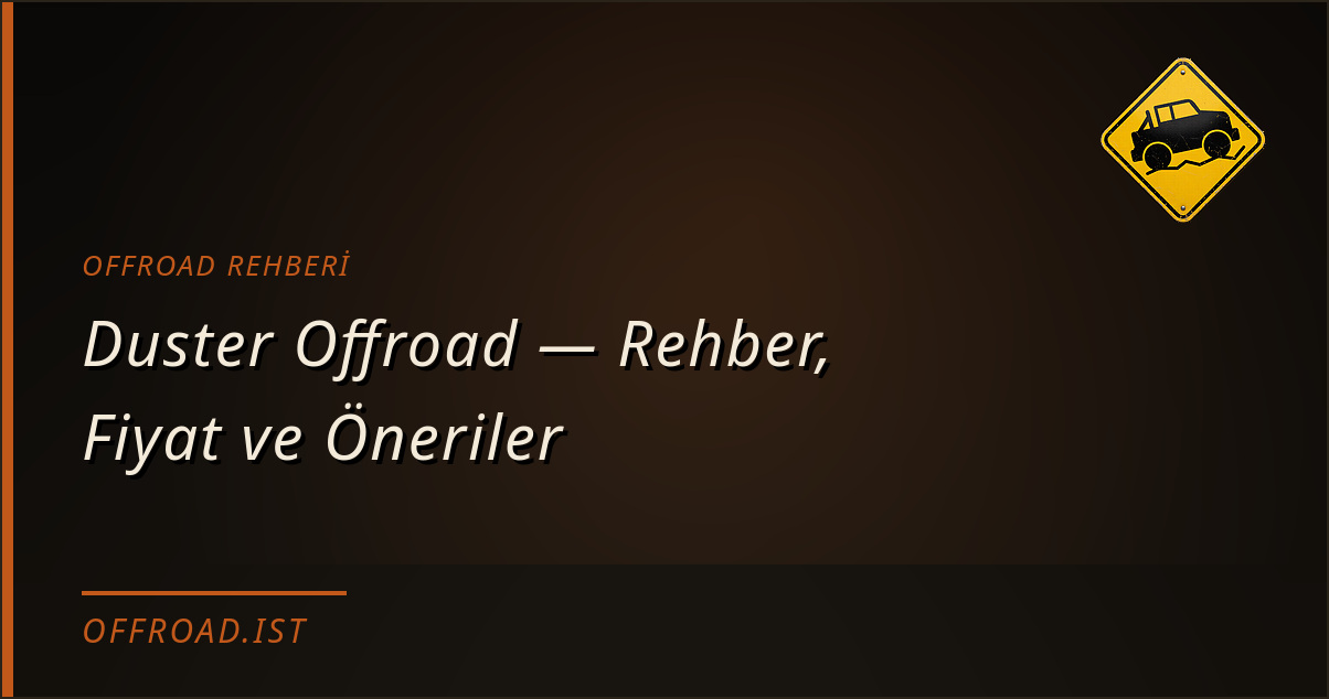 Duster Offroad — Rehber, Fiyat ve Öneriler