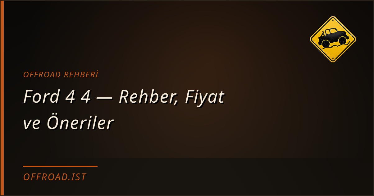 Ford 4 4 — Rehber, Fiyat ve Öneriler