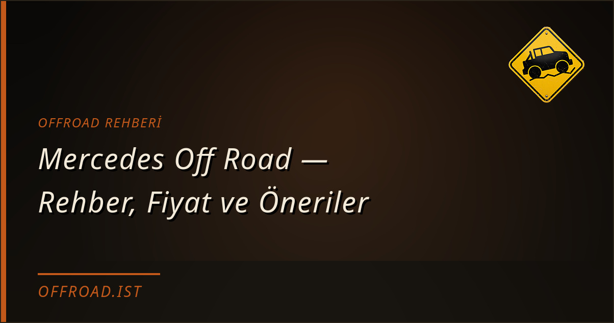 Mercedes Off Road — Rehber, Fiyat ve Öneriler
