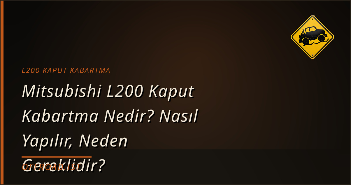 Mitsubishi L200 Kaput Kabartma Nedir? Nasıl Yapılır, Neden Gereklidir?