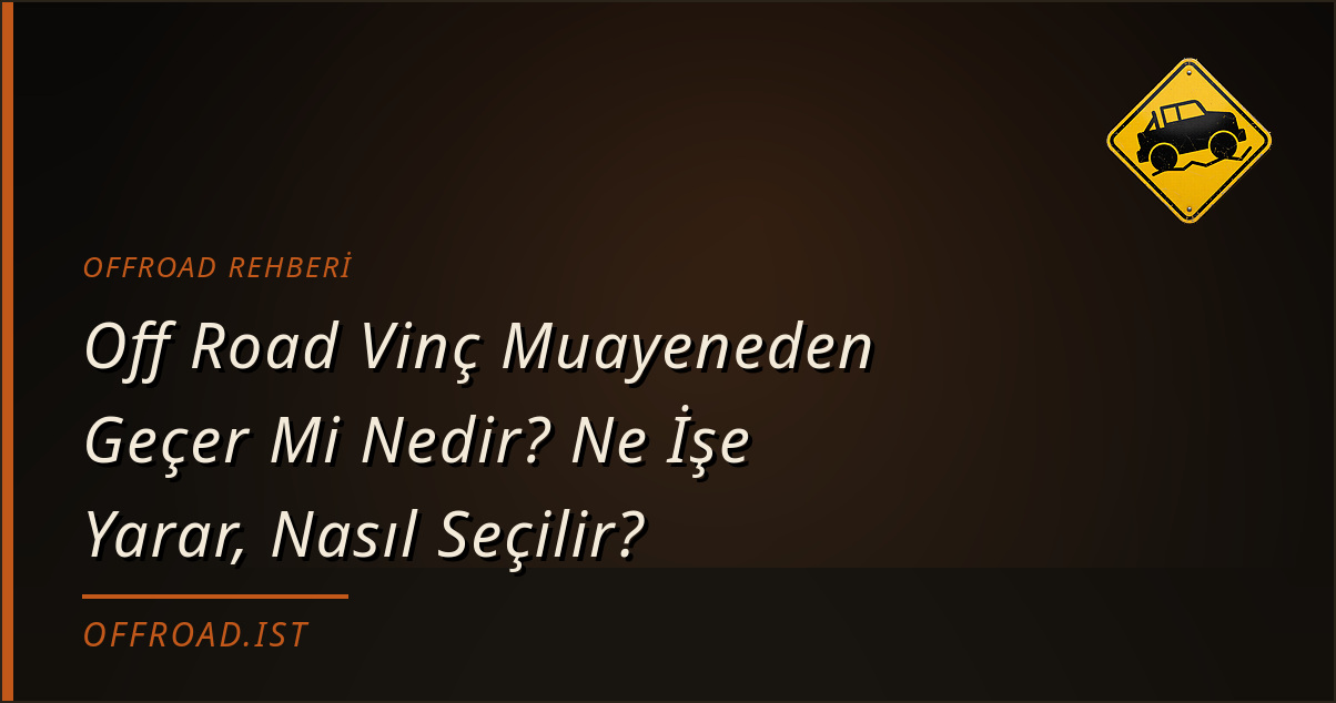 Off Road Vinç Muayeneden Geçer Mi? (Offroad Rehberi)