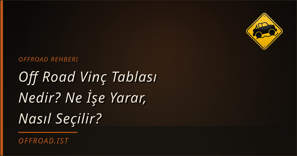 Off Road Vinç Tablası Nedir? Ne İşe Yarar, Nasıl Seçilir? (Offroad Rehberi)