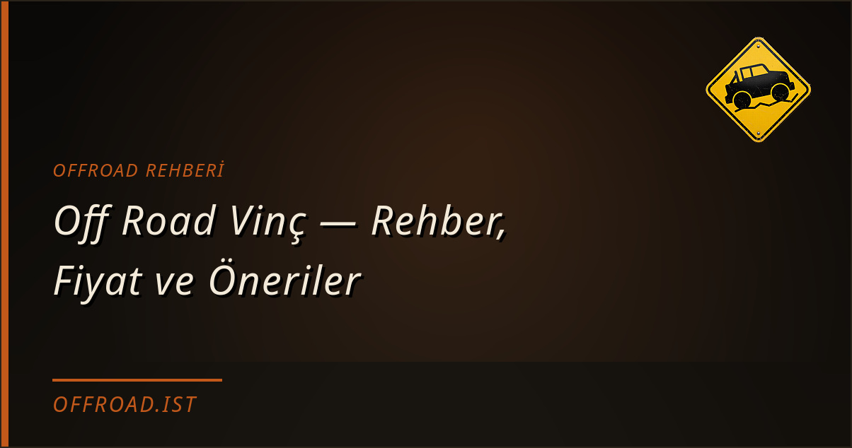 Off Road Vinç — Rehber, Fiyat ve Öneriler