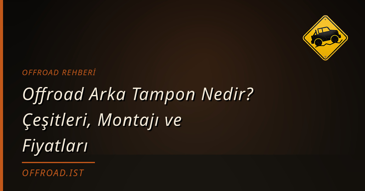 Offroad Arka Tampon Nedir? Çeşitleri, Montajı ve Fiyatları