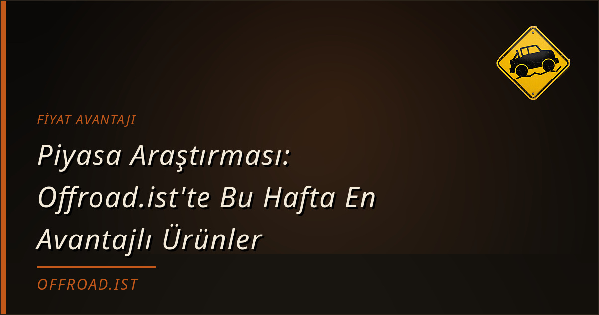 Piyasa Araştırması: Offroad.ist'te Bu Hafta En Avantajlı Ürünler (09.09.2026)