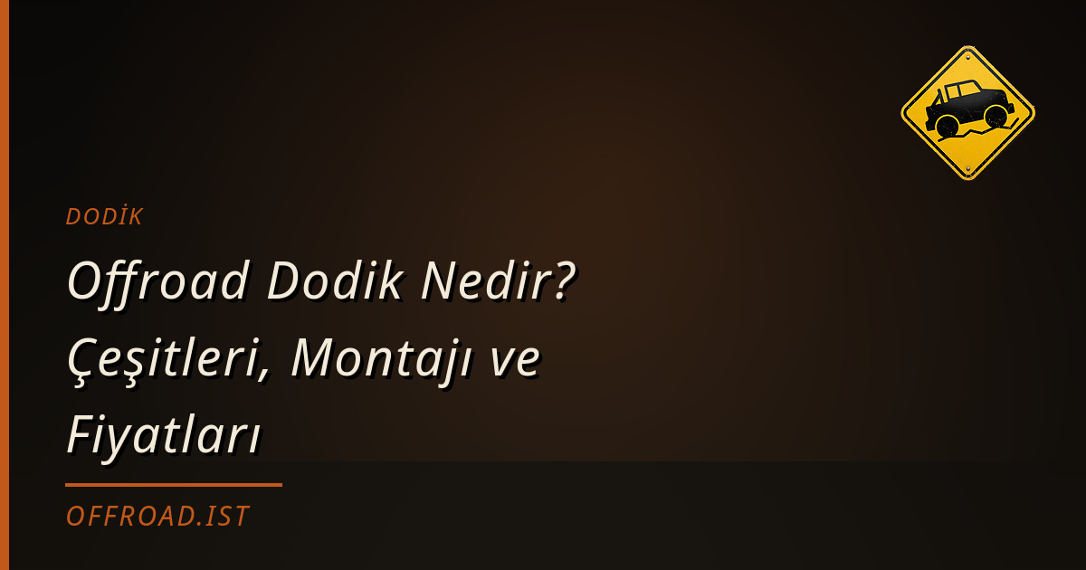 Offroad Dodik Nedir? Çeşitleri, Montajı ve Fiyatları