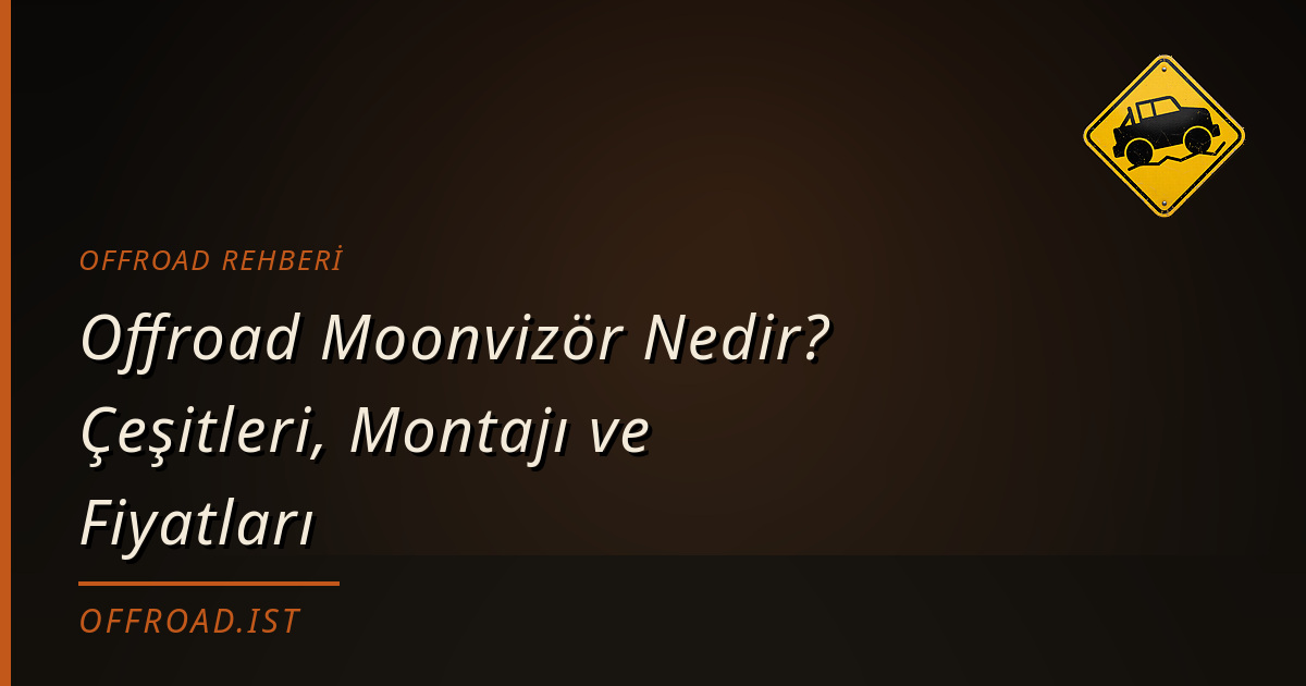 Offroad Moonvizör Nedir? Çeşitleri, Montajı ve Fiyatları