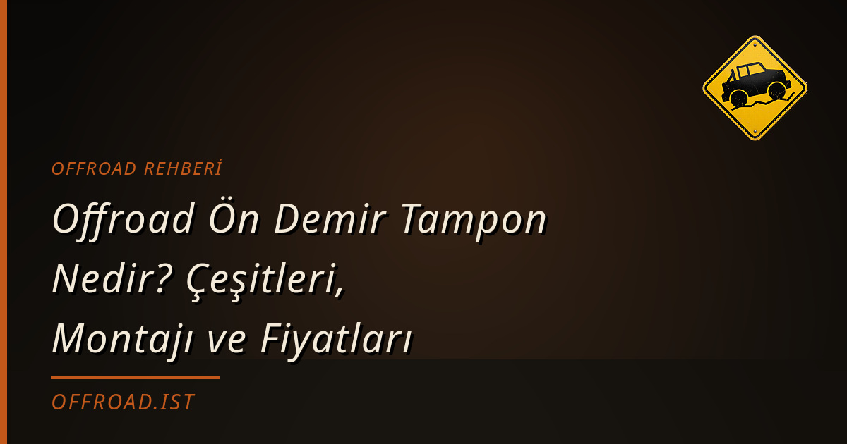 Offroad Ön Demir Tampon Nedir? Çeşitleri, Montajı ve Fiyatları