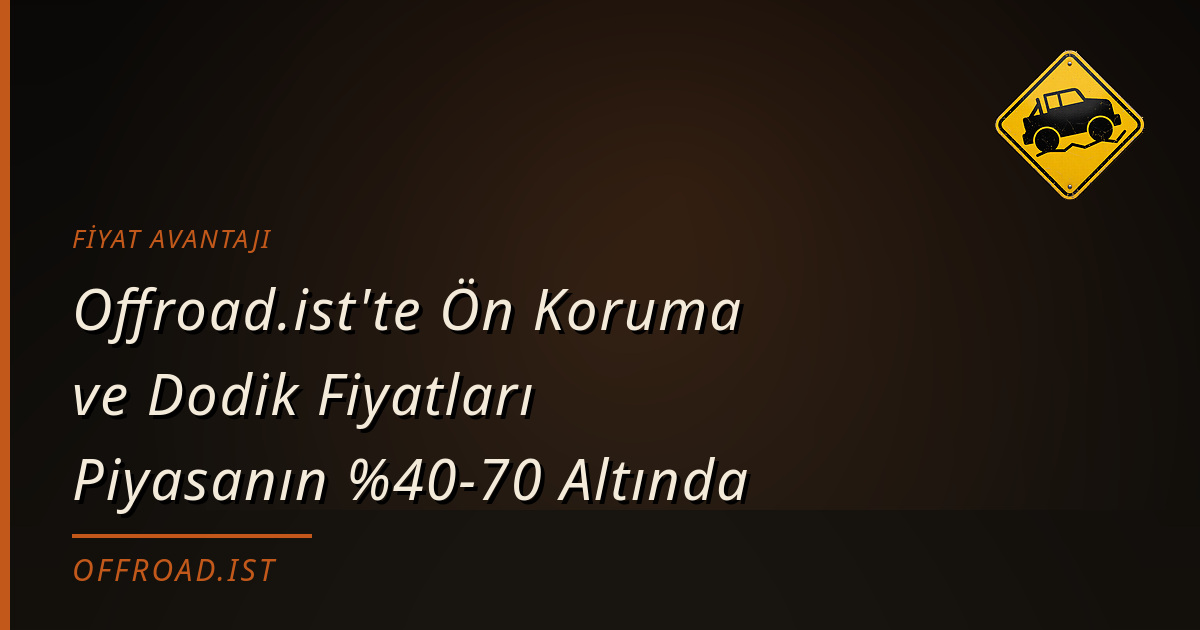 Offroad.ist'te Ön Koruma ve Dodik Fiyatları Piyasanın %40-70 Altında
