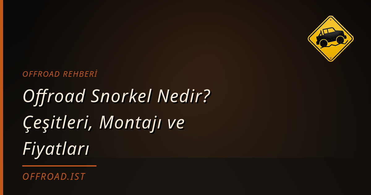 Offroad Snorkel Nedir? Çeşitleri, Montajı ve Fiyatları