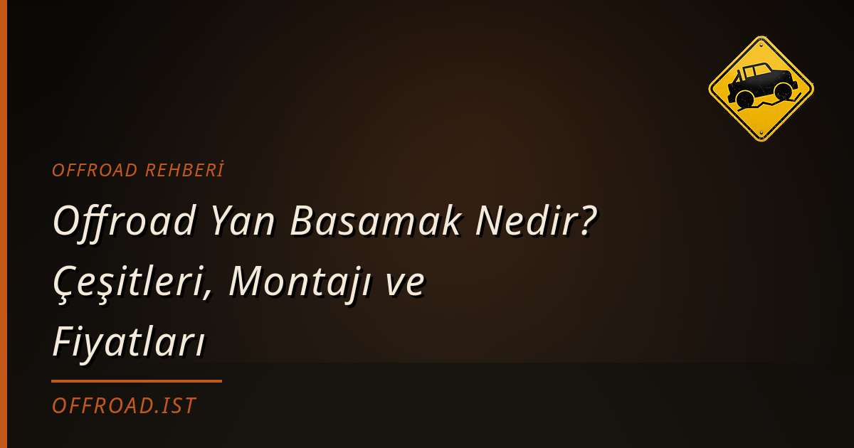 Offroad Yan Basamak Nedir? Çeşitleri, Montajı ve Fiyatları