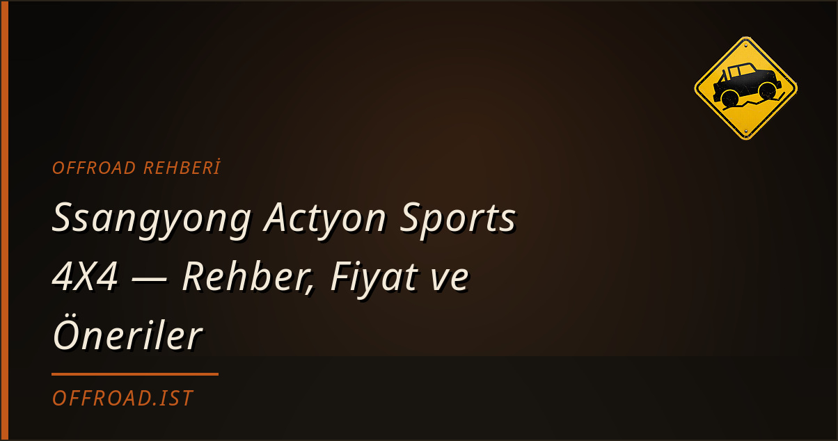 Ssangyong Actyon Sports 4X4 — Rehber, Fiyat ve Öneriler