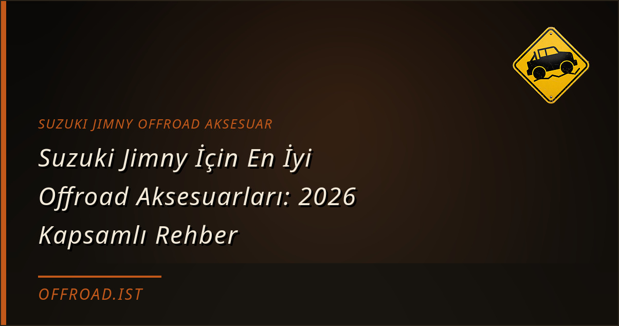 Suzuki Jimny İçin En İyi Offroad Aksesuarları: 2026 Kapsamlı Rehber