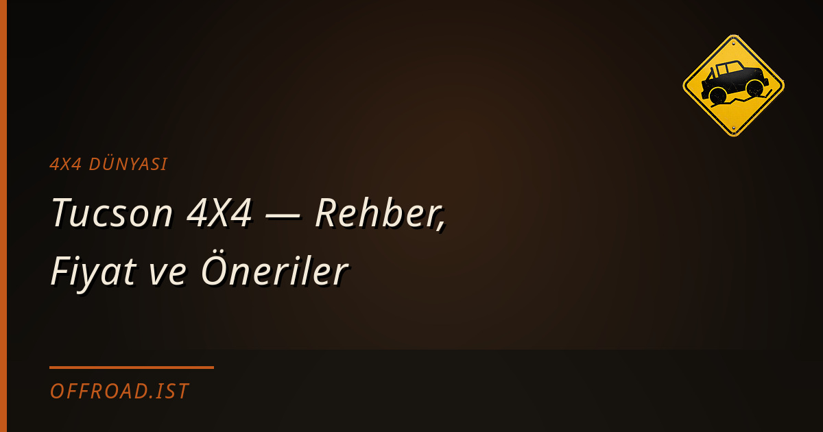 Tucson 4X4 — Rehber, Fiyat ve Öneriler