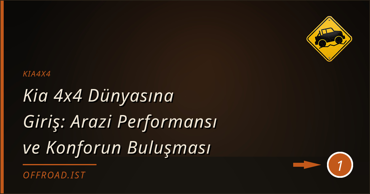 kia4x4 - Kia 4x4 Dünyasına Giriş: Arazi Performansı ve Konforun Buluşması