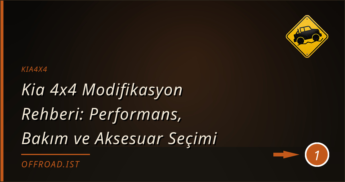 kia4x4 - Kia 4x4 Modifikasyon Rehberi: Performans, Bakım ve Aksesuar Seçimi
