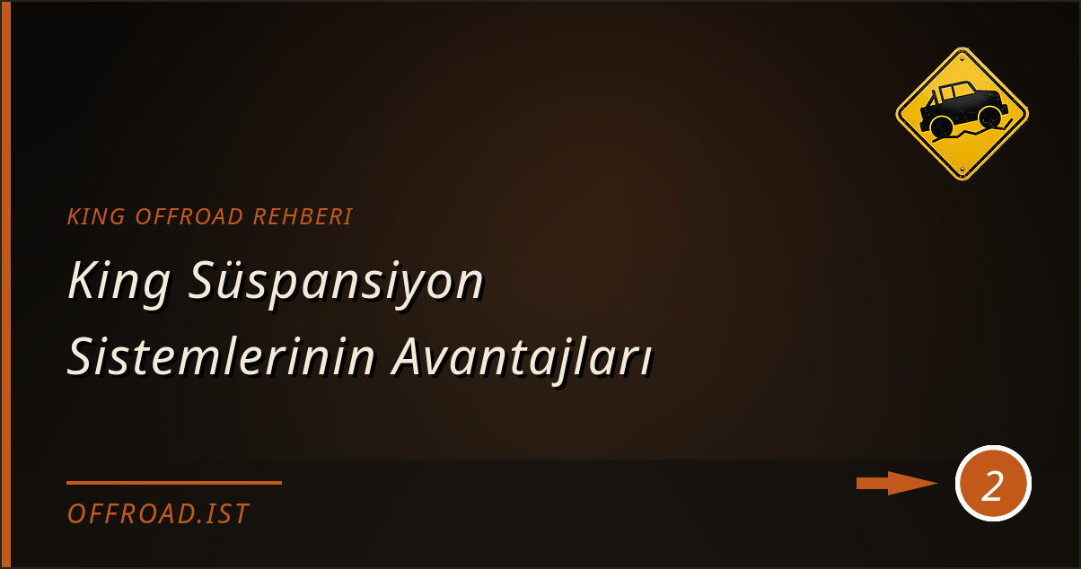 king offroad rehberi - King Süspansiyon Sistemlerinin Avantajları