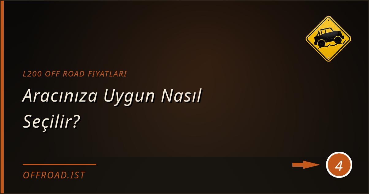 l200 off road fiyatları - Aracınıza Uygun Nasıl Seçilir?