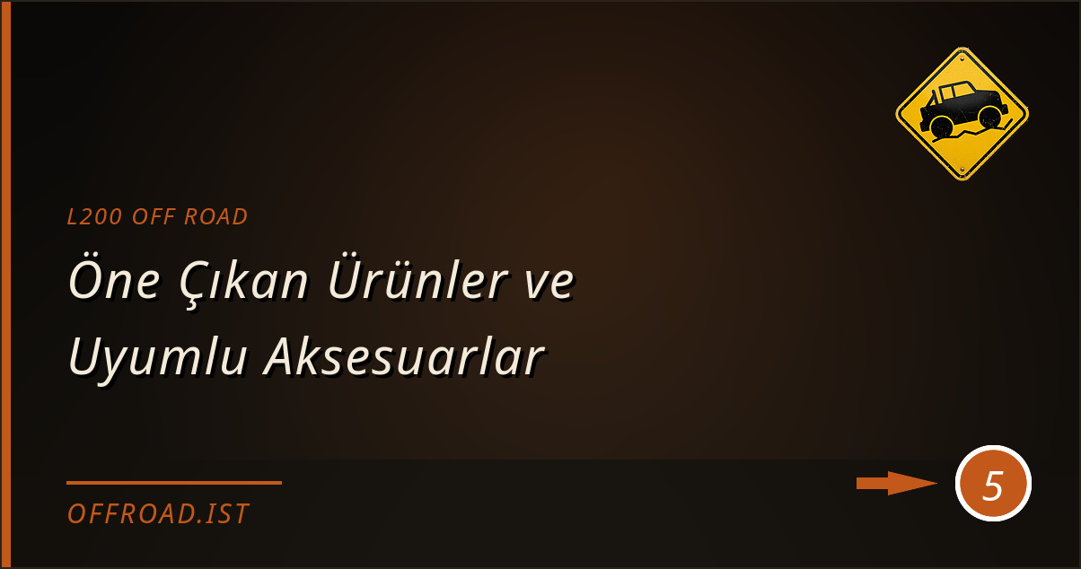 l200 off road - Öne Çıkan Ürünler ve Uyumlu Aksesuarlar