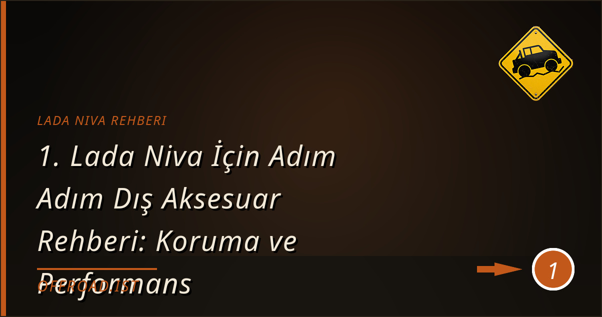 lada niva rehberi - 1. Lada Niva İçin Adım Adım Dış Aksesuar Rehberi: Koruma ve Performans