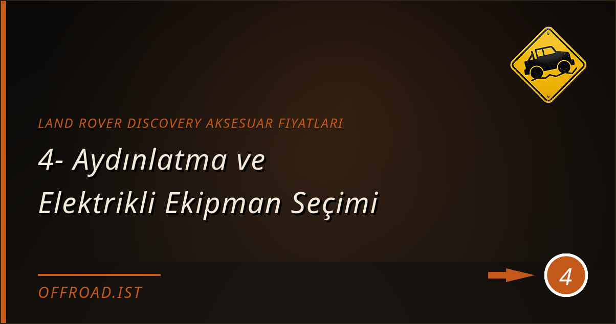 land rover discovery aksesuar fiyatları - 4- Aydınlatma ve Elektrikli Ekipman Seçimi