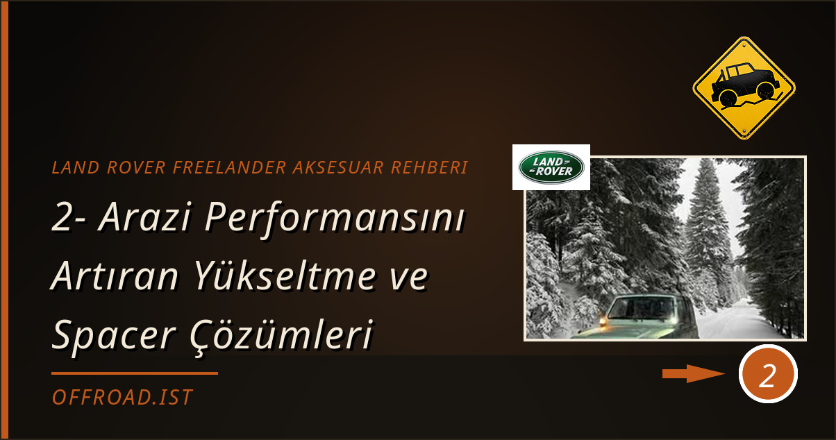land rover freelander aksesuar rehberi - 2- Arazi Performansını Artıran Yükseltme ve Spacer Çözümleri
