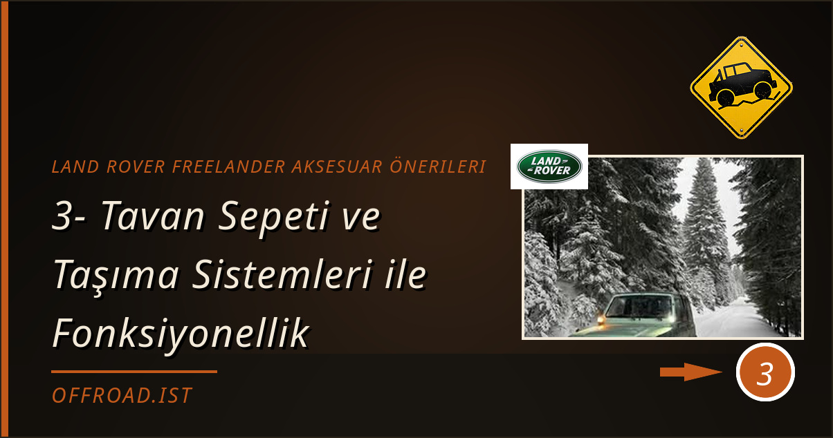 land rover freelander aksesuar önerileri - 3- Tavan Sepeti ve Taşıma Sistemleri ile Fonksiyonellik