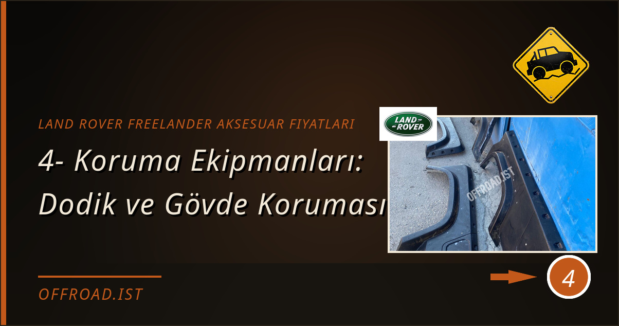 land rover freelander aksesuar fiyatları - 4- Koruma Ekipmanları: Dodik ve Gövde Koruması