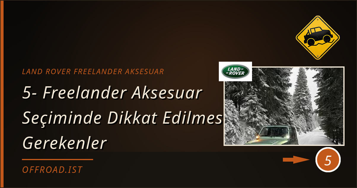 land rover freelander aksesuar - 5- Freelander Aksesuar Seçiminde Dikkat Edilmesi Gerekenler