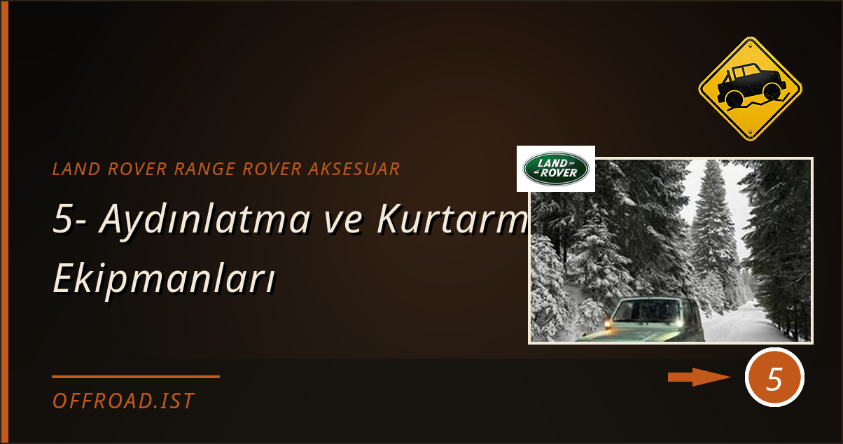 land rover range rover aksesuar - 5- Aydınlatma ve Kurtarma Ekipmanları