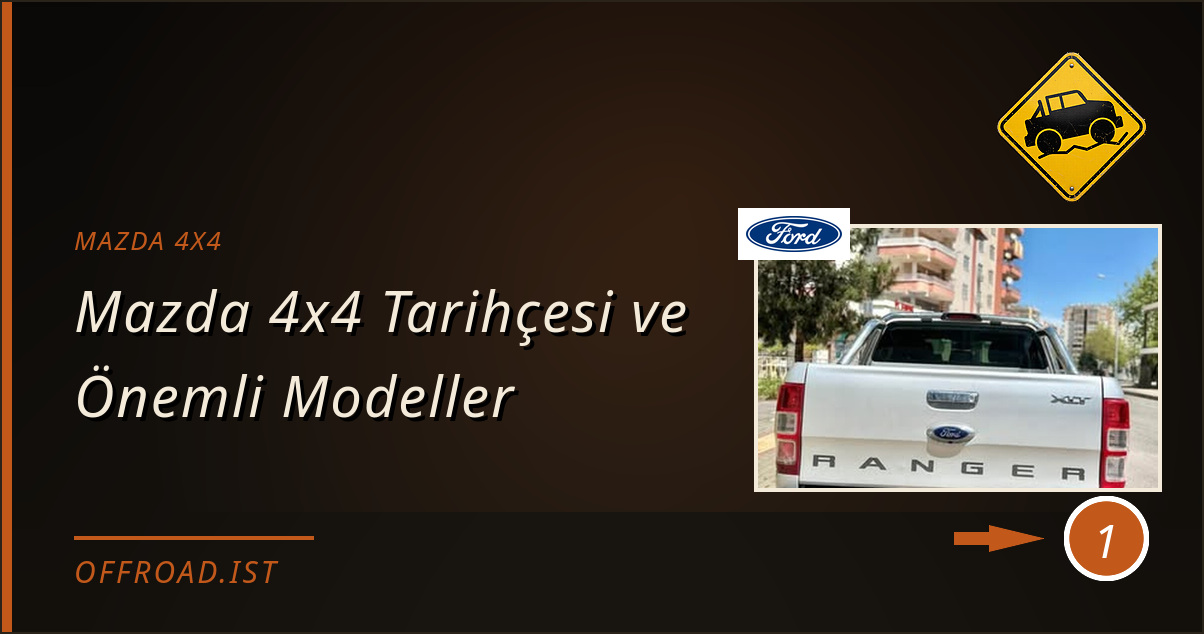 mazda 4x4 - Mazda 4x4 Tarihçesi ve Önemli Modeller