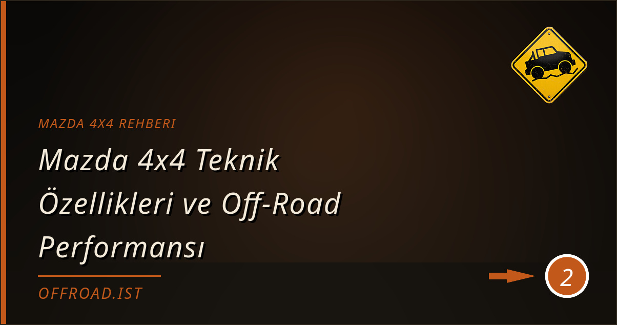 mazda 4x4 rehberi - Mazda 4x4 Teknik Özellikleri ve Off-Road Performansı