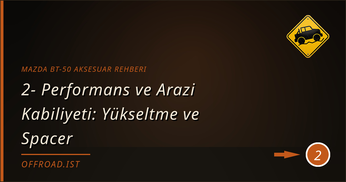 mazda bt-50 aksesuar rehberi - 2- Performans ve Arazi Kabiliyeti: Yükseltme ve Spacer