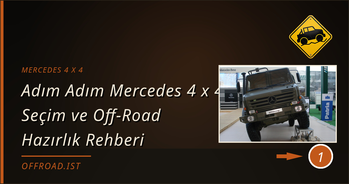 mercedes 4 x 4 - Adım Adım Mercedes 4 x 4 Seçim ve Off-Road Hazırlık Rehberi