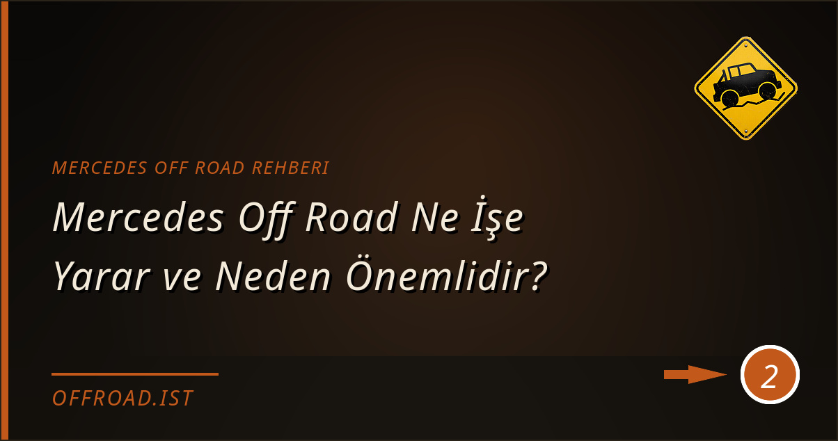 mercedes off road rehberi - Mercedes Off Road Ne İşe Yarar ve Neden Önemlidir?