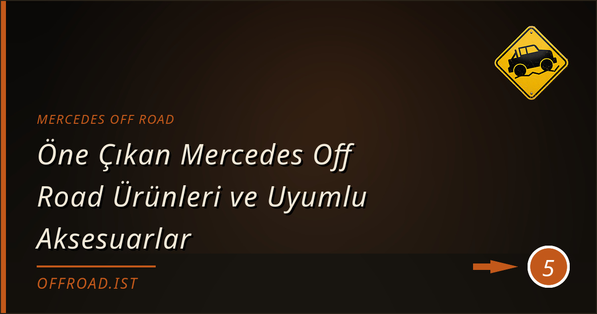 mercedes off road - Öne Çıkan Mercedes Off Road Ürünleri ve Uyumlu Aksesuarlar