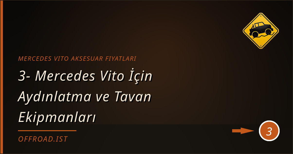 mercedes vito aksesuar fiyatları - 3- Mercedes Vito İçin Aydınlatma ve Tavan Ekipmanları