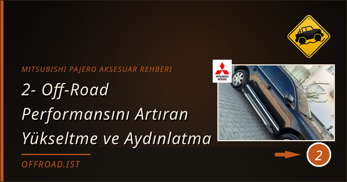 mitsubishi pajero aksesuar rehberi - 2- Off-Road Performansını Artıran Yükseltme ve Aydınlatma