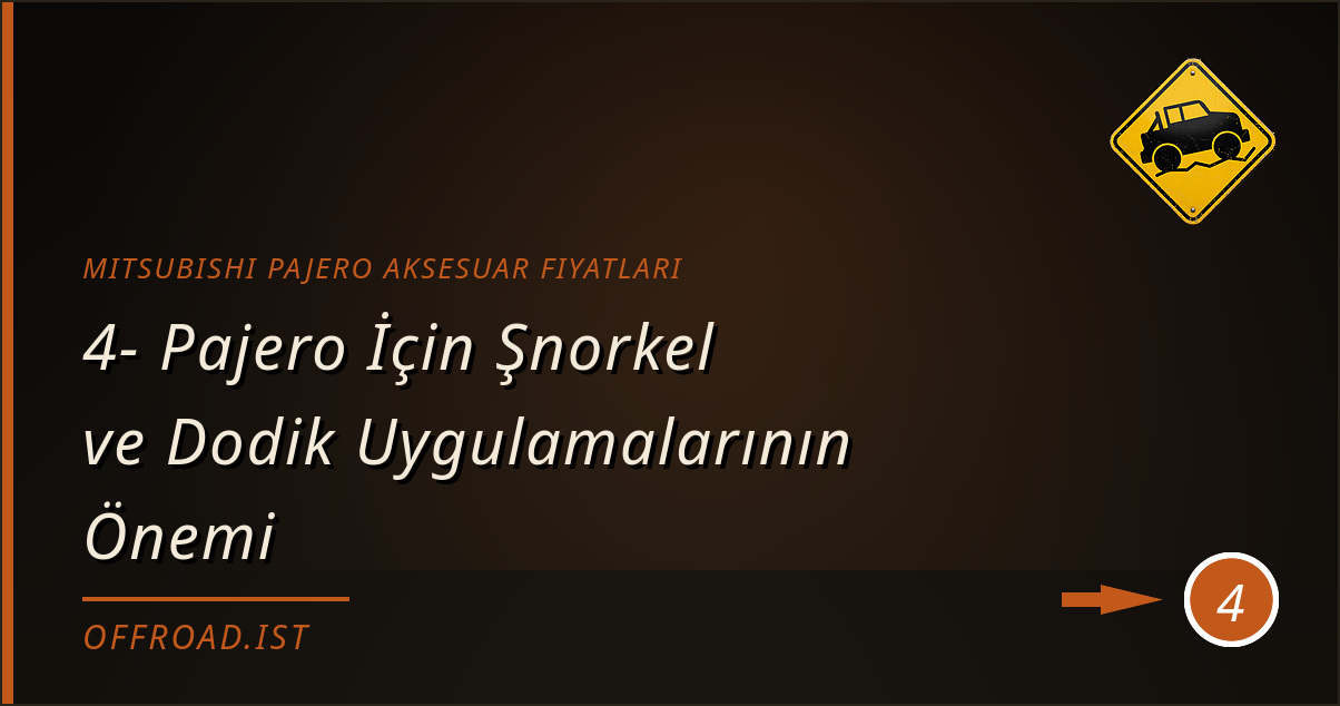 mitsubishi pajero aksesuar fiyatları - 4- Pajero İçin Şnorkel ve Dodik Uygulamalarının Önemi