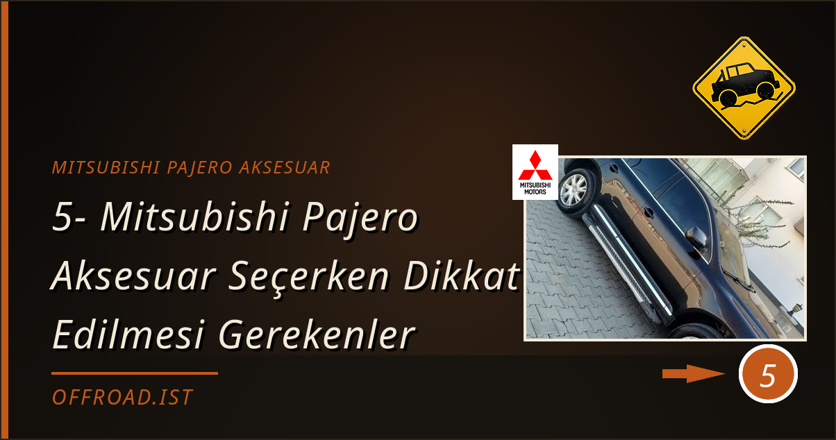 mitsubishi pajero aksesuar - 5- Mitsubishi Pajero Aksesuar Seçerken Dikkat Edilmesi Gerekenler
