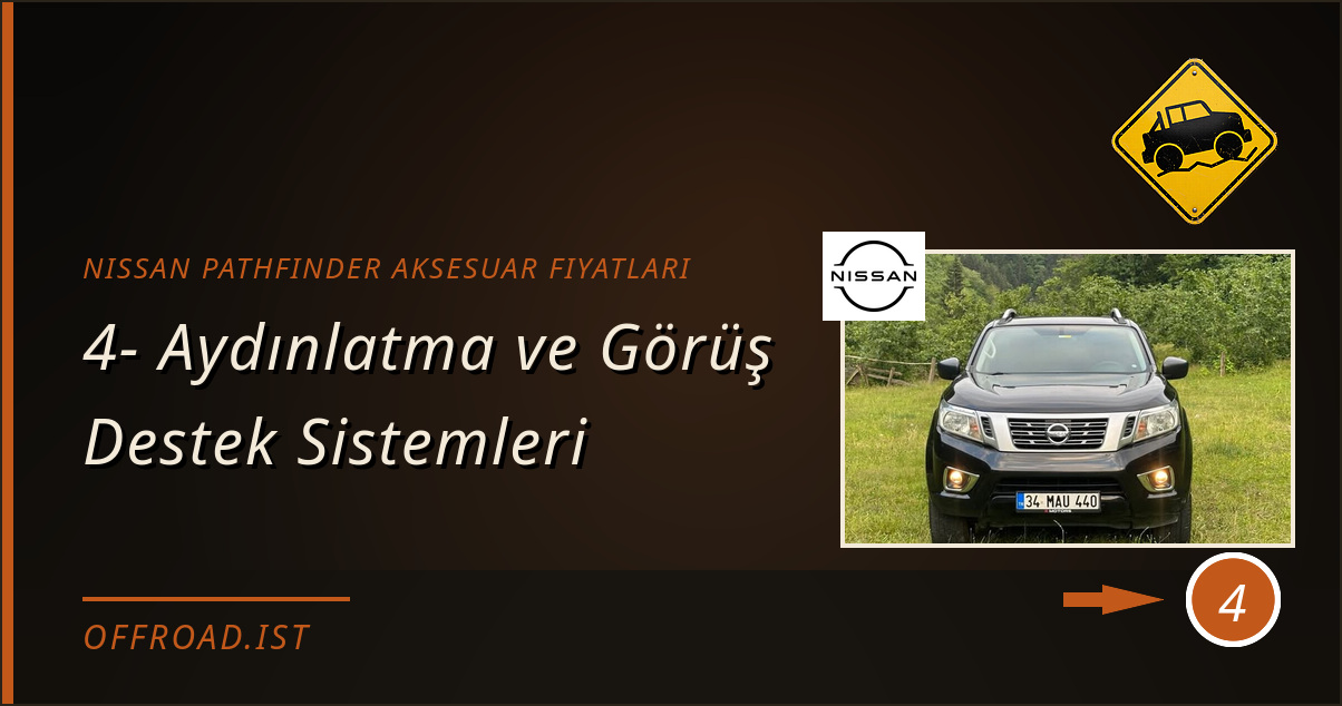 nissan pathfinder aksesuar fiyatları - 4- Aydınlatma ve Görüş Destek Sistemleri